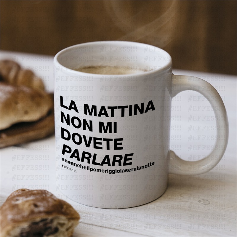 Tazza - Frasaccazzo - LA MATTINA NON MI DOVETE PARLARE