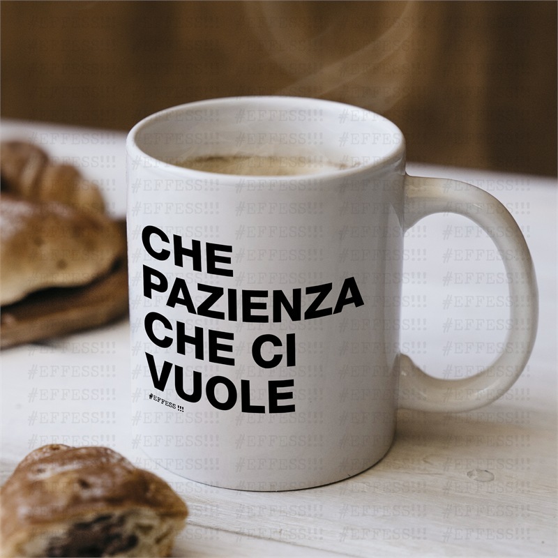Tazza - Frasaccazzo - CHE PAZIENZA CHE CI VUOLE