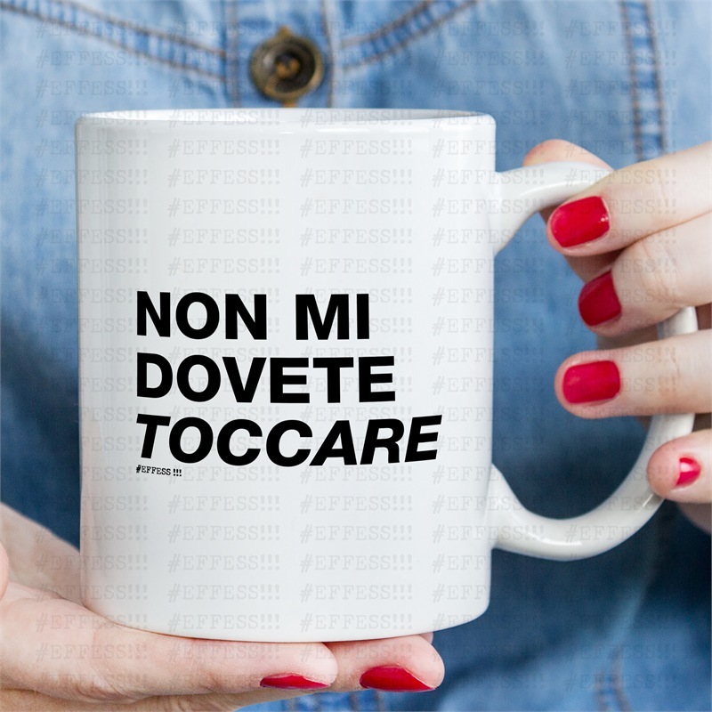 Tazza - Frasaccazzo - NON MI DOVETE TOCCARE