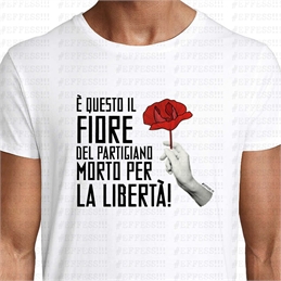 T-Shirt - Ricorrenze - 25 Aprile - È QUESTO IL FIORE