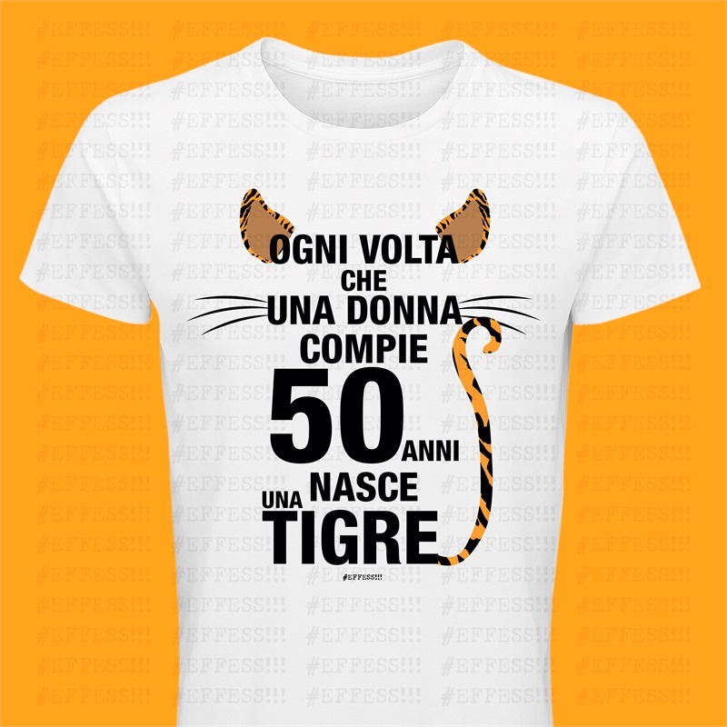 T-Shirt 50 Anni - Ogni volta che una donna compie 50 anni nasce una tigre -  Idee t-shirt compleanni