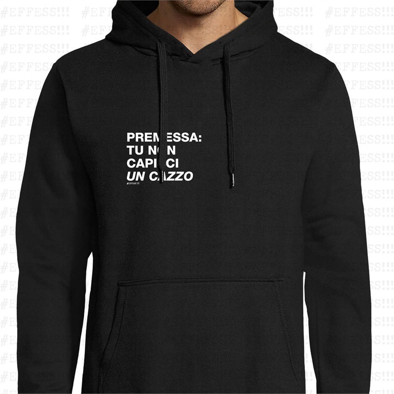 Felpa con Cappuccio - Frasaccazzo - PREMESSA: TU NON CAPISCI UN CAZZO