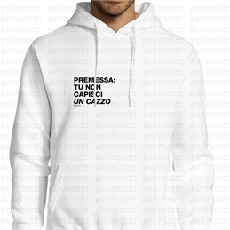 Felpa con Cappuccio - Frasaccazzo - PREMESSA: TU NON CAPISCI UN CAZZO