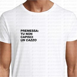 T-Shirt - Frasaccazzo - PREMESSA: TU NON CAPISCI UN CAZZO