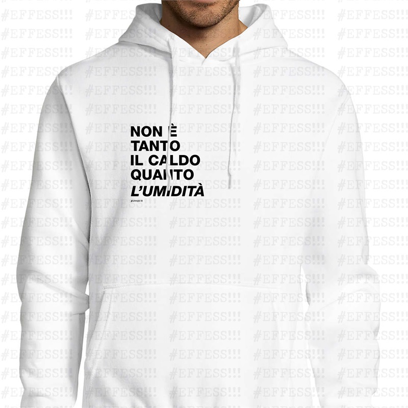 Felpa con Cappuccio - Non è tanto il caldo quanto l'umidità