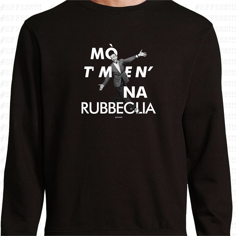 Felpa - Mò t' men' na rubbeglia