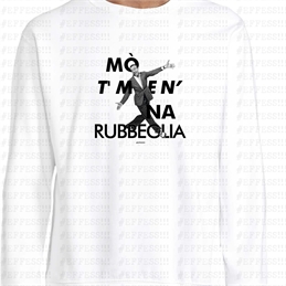 Felpa - Mò t' men' na rubbeglia