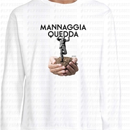 Felpa - Mannaggia quedda terra!