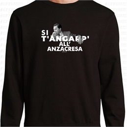 Felpa - T-Shirt - Si t'angapp' all'anzacresa