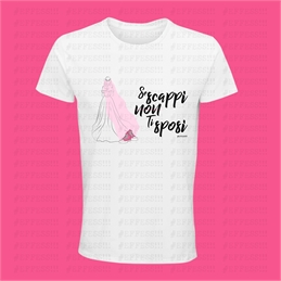 T-shirt se scappi non ti sposi bianca