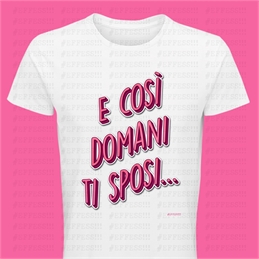 T-shirt e così domani ti sposi