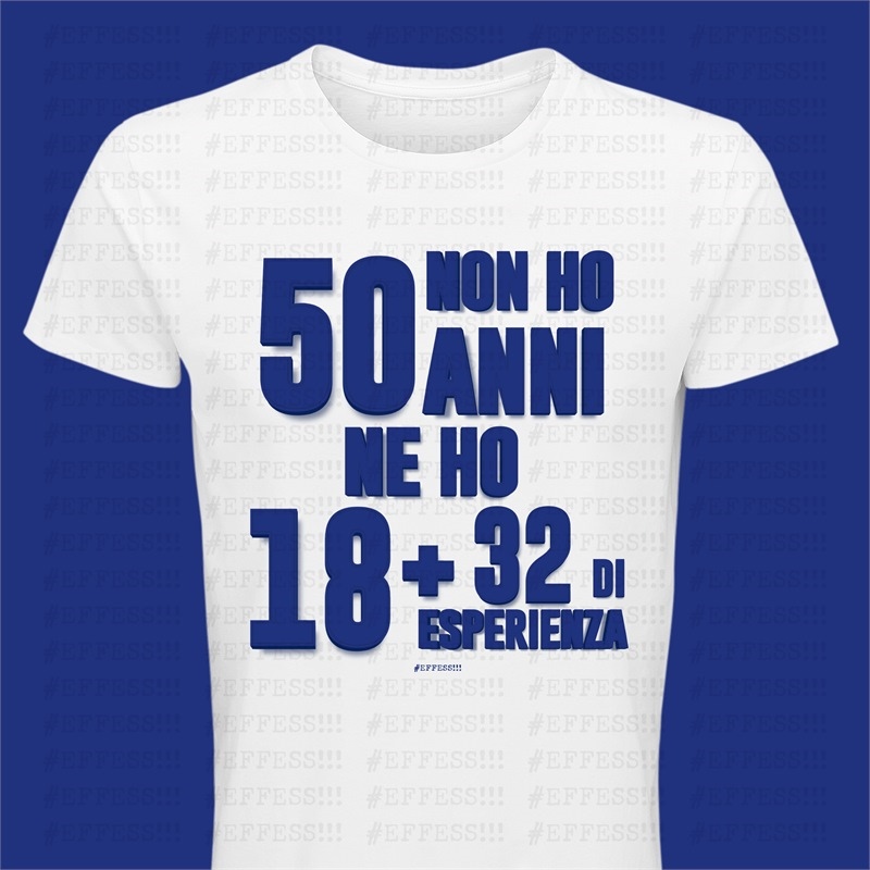T-Shirt bianca 50 Anni - Non ho 50 anni ne ho 18 più 32 di esperienza