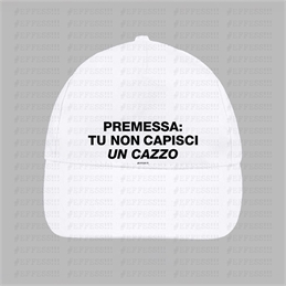 Cappellino - Frasaccazzo - PREMESSA: TU NON CAPISCI UN CAZZO