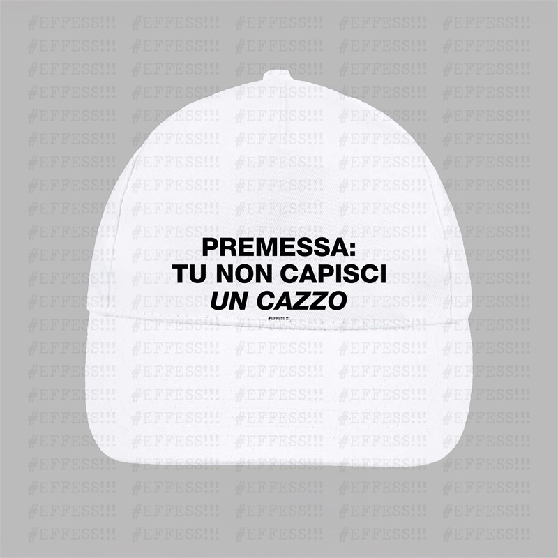 Cappellino - Frasaccazzo - PREMESSA: TU NON CAPISCI UN CAZZO
