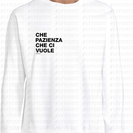 Felpa - Frasaccazzo - CHE PAZIENZA CHE CI VUOLE
