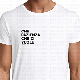 T-Shirt - Frasaccazzo - CHE PAZIENZA CHE CI VUOLE