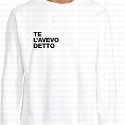 Felpa - Frasaccazzo - TE L'AVEVO DETTO